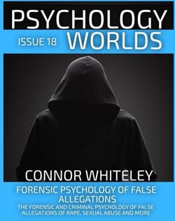 Issue 18: Forensic Psychology of False Allegations: The Forensic And Criminal Psychology of False Allegations Of Rape, Sexual Abuse and More - Psychology Worlds, #18