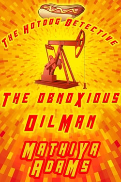 The Obnoxious Oilman - The Hot Dog Detective - A Denver Detective Cozy Mystery, #15