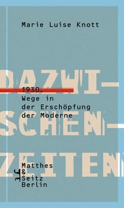 Dazwischenzeiten - 1930. Wege in der Erschöpfung der Moderne