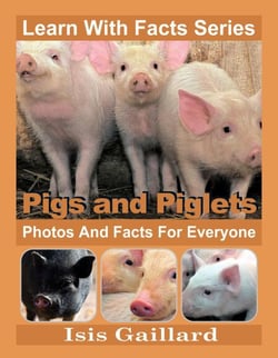 Pigs and Piglets Photos and Facts for Everyone - Learn With Facts Series, #62