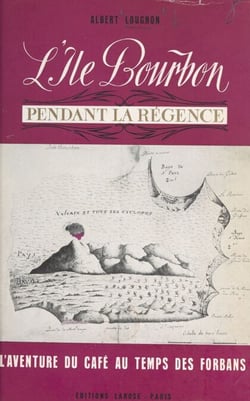 L'île Bourbon pendant la Régence - Desforges-Boucher, les débuts du café