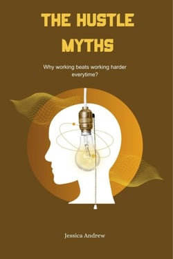 The Hustle Myths: Why Working Beats Working Harder Every Time?
