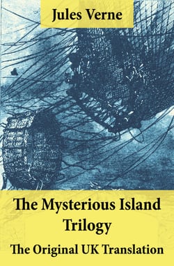 The Mysterious Island Trilogy - The Original UK Translation - Dropped from the Clouds + Abandoned + The Secret of the Island