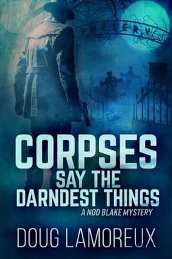 Corpses Say The Darndest Things - Nod Blake Mysteries, #1