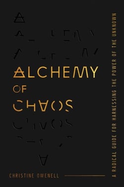 Alchemy of Chaos - A Radical Guide for Harnessing the Power of the Unknown