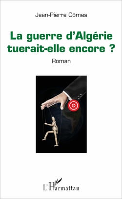 La guerre d'Algérie tuerait-elle encore ? - Roman