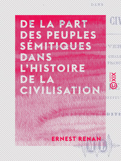 De la part des peuples sémitiques dans l'histoire de la civilisation - Discours d'ouverture du cours de langues hébraïque, chaldaïque et syriaque, au Collège de France