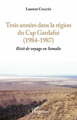 Trois années dans la région du Cap Gardafui (1984-1987) - Récit de voyage en Somalie