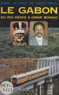 Le Gabon - Du roi Denis à Omar Bongo