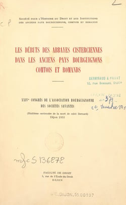 Les débuts des abbayes cisterciennes dans les anciens pays bourguignons, comtois et romands - 24e congrès de l'Association bourguignonne des sociétés savantes : 8e centenaire de la mort de saint Bernard, Dijon, 1953