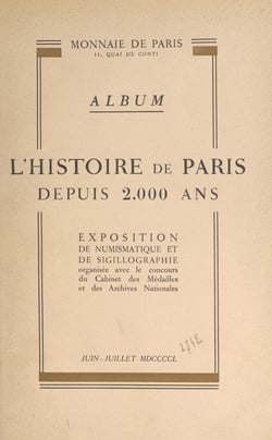 L'histoire de Paris depuis 2000 ans - Album de l'exposition de numismatique et de sigillographie, juin-juillet 1950