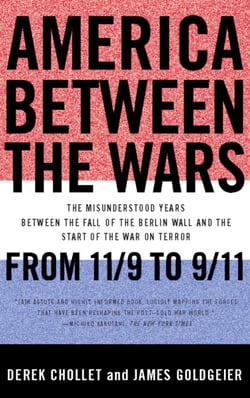 America Between the Wars - From 11/9 to 9/11; The Misunderstood Years Between the Fall of the Berlin Wall and the Start of the