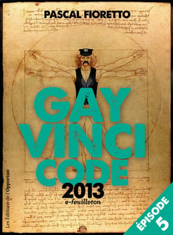 Gay Vinci code 2013 (Episode 5) - e-Feuilleton (Episode 5)