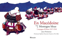 En Macédoine sous la Montagne bleue - Campagne d'Orient 1917-1918 - Présenté par Stéphanie Fauconnier Peyrissac et Eric Allart
