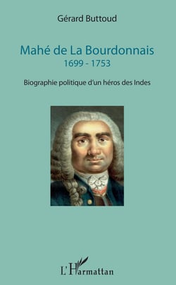 Mahé de La Bourdonnais - 1699 - 1753 - Biographie politique d'un héros des Indes