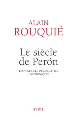 Le siècle de Perón . Essai sur les démocraties hégémoniques - Essai sur les démocraties hégémoniques