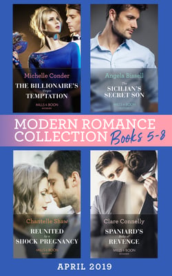 Modern Romance April 2019 Books  5-8 - Spaniard's Baby of Revenge / Reunited by a Shock Pregnancy / The Sicilian's Secret Son / The Billionaire's Virgin Temptation