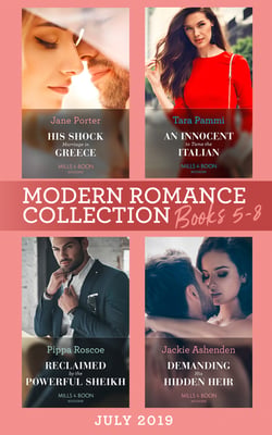 Modern Romance July 2019 Books 5-8 - His Shock Marriage in Greece (Passion in Paradise) / An Innocent to Tame the Italian / Reclaimed by the Powerful Sheikh / Demanding His Hidden Heir