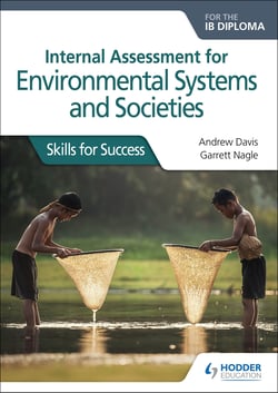 Internal Assessment for Environmental Systems and Societies for the IB Diploma - Skills for Success