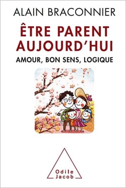 Être parent aujourd’hui - Amour, bon sens, logique