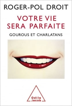 Votre vie sera parfaite - Gourous et charlatans