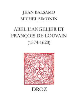 Abel L'Angelier &amp; Françoise de Louvain (1574-1620) - Suivi du catalogue des ouvrages publiés par Abel L'Angelier (1574-1610) et La veuve L'Angelier (1610-1620)