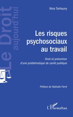 Les risques psychosociaux au travail - Droit et prévention d'une problématique de santé publique