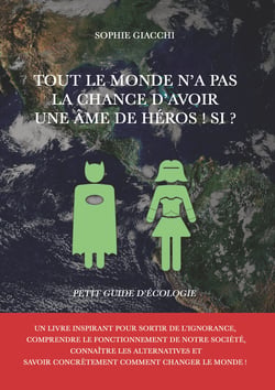 Tout le monde n'a pas la chance d'avoir une âme de héros ! Si ? - Petit guide d'écologie
