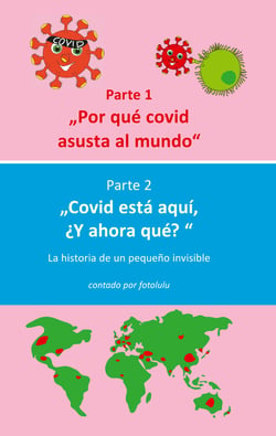 Por qué covid asusta al mundo  &amp; Covid está aquí,  ¿Y ahora qué? - La historia de un pequeño invisible
