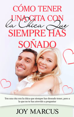 Cómo Tener una Cita Con la Chica Que Siempre Has Soñado - Ten una cita con la chica que siempre has deseado tener, pero a la que no te has atrevido a preguntar