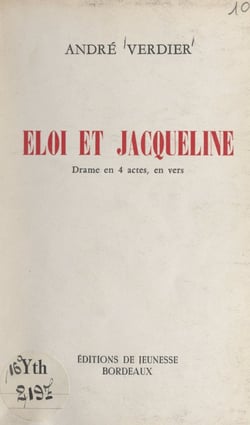 Éloi et Jacqueline - Drame en 4 actes, en vers