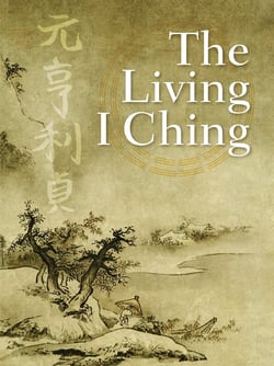 The Living I Ching - Using Ancient Chinese Wisdom to Shape Your Life
