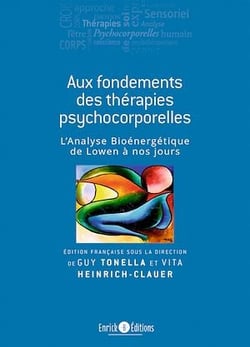 Aux fondements des thérapies psychocorporelles - 2e édition - L'analyse bioénergétique de Lowen à nos jours