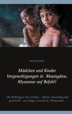 Mädchen und Kinder Vergewaltigungen in Maungdaw, Myanmar auf Befehl! - The Rohingya war crimes, ethnic cleansing and genocide - no longer a myth in Myanmar!