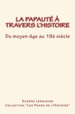 La papauté à travers l'histoire - Du moyen-âge au 19è Siècle
