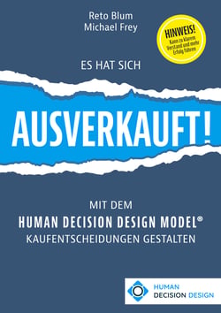 Es hat sich AUSVERKAUFT! - Mit dem HUMAN DECISION DESIGN MODEL® Kaufentscheidungen gestalten