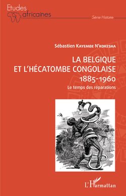 La Belgique et l'hécatombe congolaise 1885-1960 - Le temps des réparations