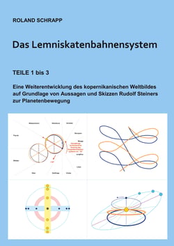 Das Lemniskatenbahnensystem - Eine Weiterentwicklung des kopernikanischen Weltbildes auf Grundlage von Aussagen und Skizzen Rudolf Steiners zur Planetenbewegung