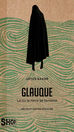 Glauque - Là où la terre se termine - Récits et contes occultes