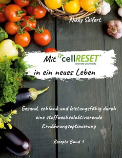 Mit cellRESET in ein neues Leben - Gesund, schlank und leistungsfähig durch eine stoffwechselaktivierende Ernährungsoptimierung
