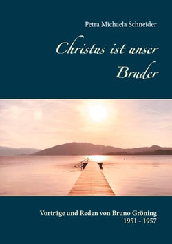 Christus ist unser Bruder - Vorträge und Reden von Bruno Gröning 1951 - 1957