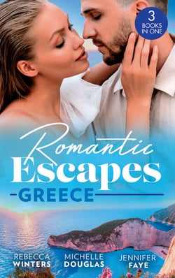 Romantic Escapes: Greece - A Wedding for the Greek Tycoon (Greek Billionaires) / Miss Prim's Greek Island Fling / The Greek's Nine-Month Surprise
