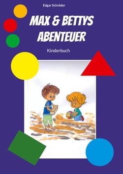 Max &amp; Bettys Abenteuer - Kinderbuch