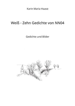 Weiß - Zehn Gedichte von NN04 - Gedichte und Bilder