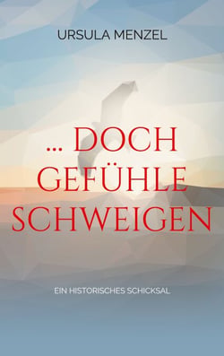 ... doch Gefühle schweigen - Ein historisches Schicksal