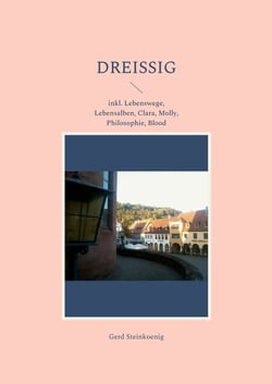 Dreißig - inkl. Lebenswege, Lebensalben, Clara, Molly, Philosophie, Blood