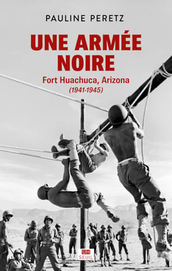 Une armée noire - Fort Huachuca, Arizona (1941-1945)