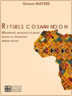 Rituels cosaan noon. Maternité, mariage et mort selon la tradition sereer noon