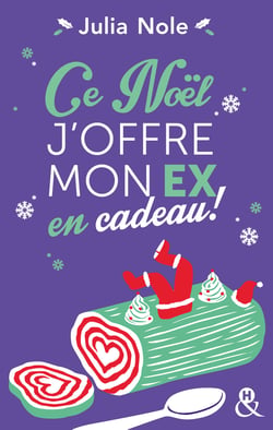 Ce Noël, j'offre mon ex en cadeau ! - Une comédie de Noël par l'autrice de "Comment j'ai boycotté Noël (et survécu à l'Alaska)"