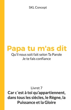 Car c'est à toi qu'appartiennent, dans tous les siècles, le règne, la puissance et la gloire - Papa tu m'as dit